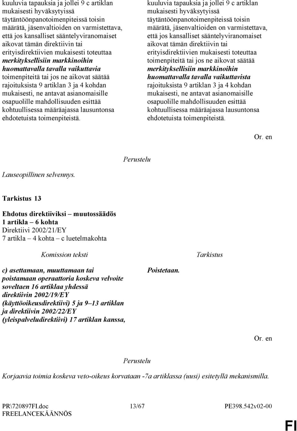 kohdan mukaisesti, ne antavat asianomaisille osapuolille mahdollisuuden esittää kohtuullisessa määräajassa lausuntonsa ehdotetuista toimenpiteistä.