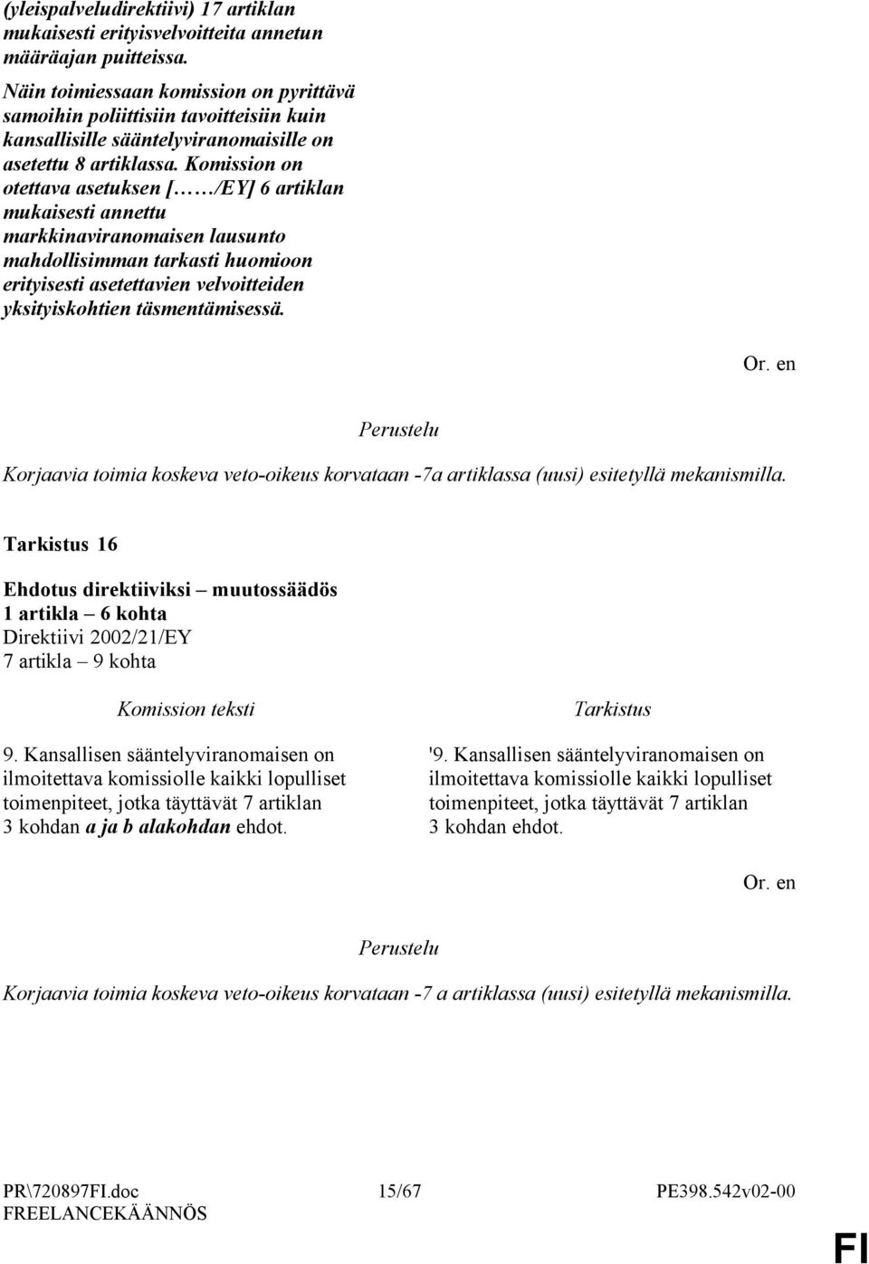 Komission on otettava asetuksen [ /EY] 6 artiklan mukaisesti annettu markkinaviranomaisen lausunto mahdollisimman tarkasti huomioon erityisesti asetettavien velvoitteiden yksityiskohtien