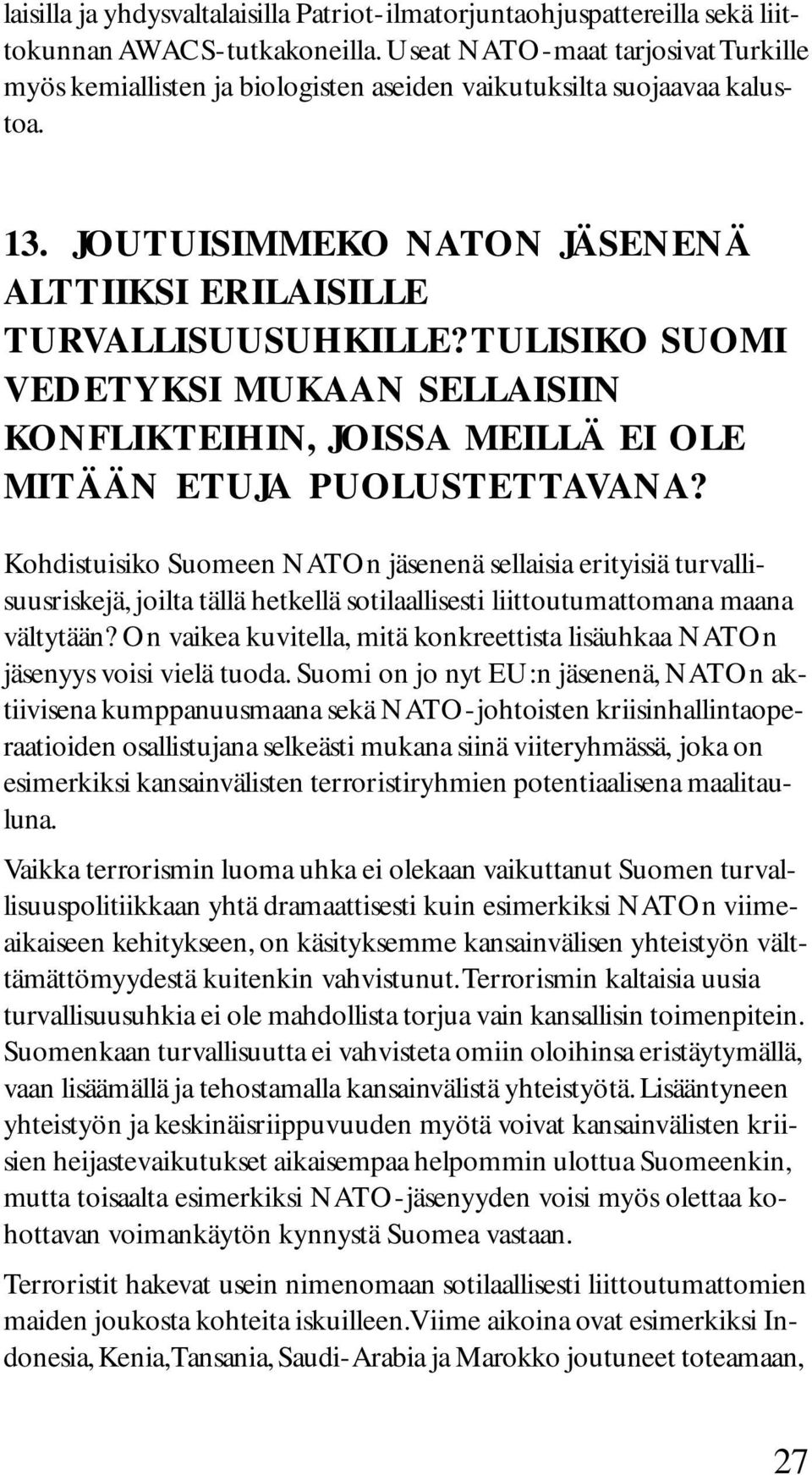 TULISIKO SUOMI VEDETYKSI MUKAAN SELLAISIIN KONFLIKTEIHIN, JOISSA MEILLÄ EI OLE MITÄÄN ETUJA PUOLUSTETTAVANA?