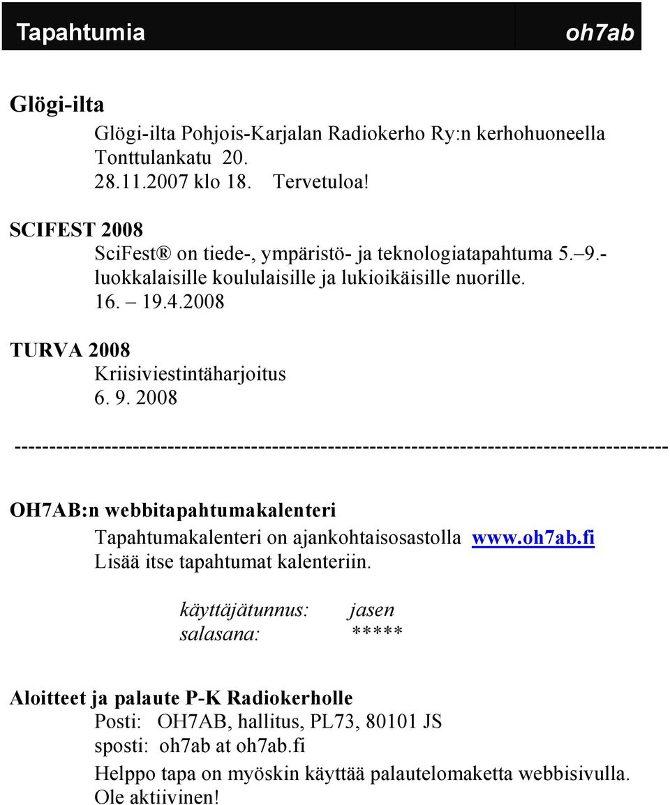 - luokkalaisille koululaisille ja lukioikäisille nuorille. 16. 19.4.2008 TURVA 2008 Kriisiviestintäharjoitus 6. 9.