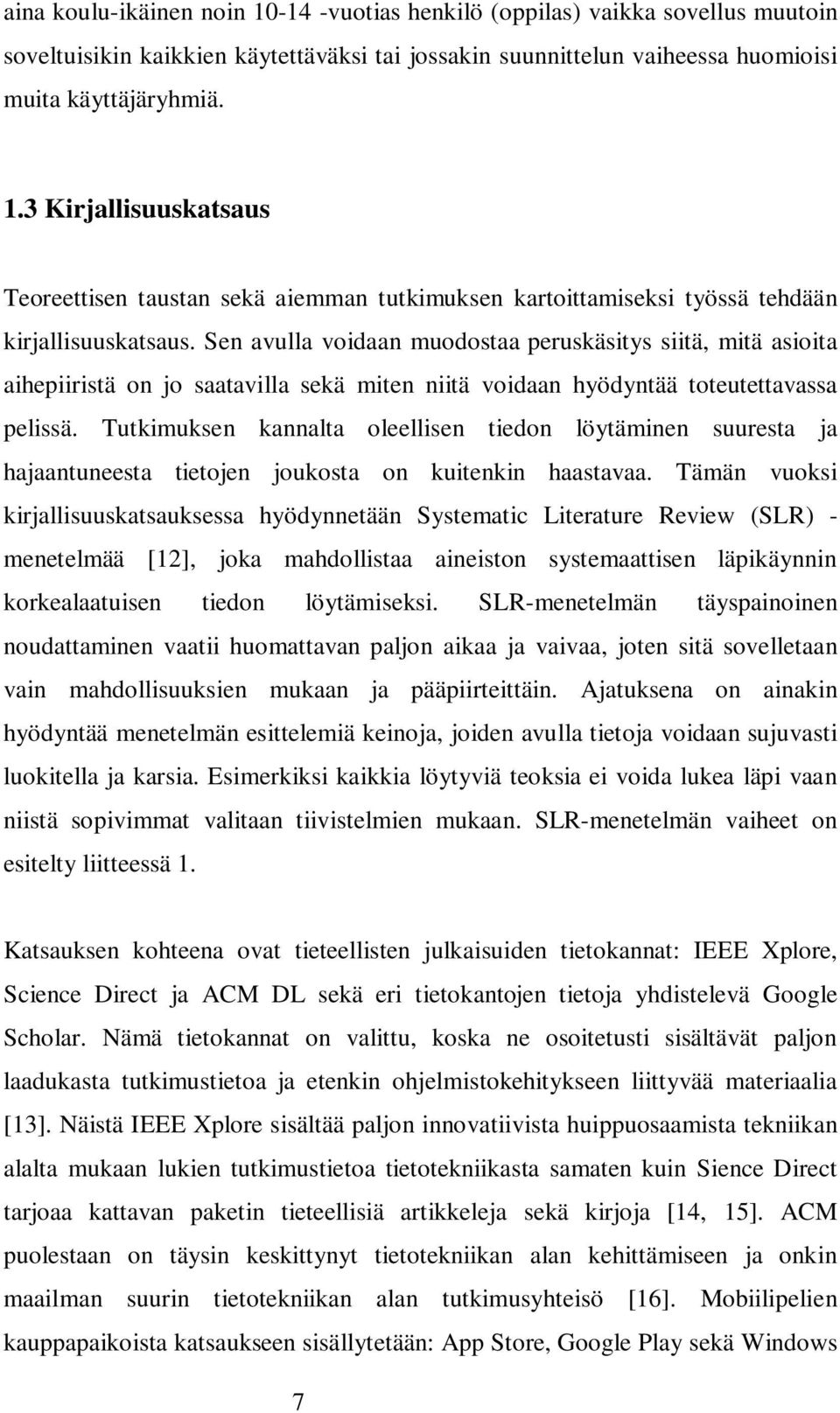 Tutkimuksen kannalta oleellisen tiedon löytäminen suuresta ja hajaantuneesta tietojen joukosta on kuitenkin haastavaa.