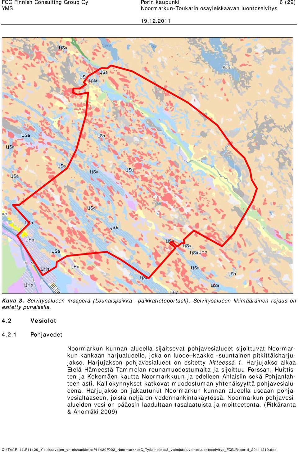 Vesiolot 4.2.1 Pohjavedet Noormarkun kunnan alueella sijaitsevat pohjavesialueet sijoittuvat Noormarkun kankaan harjualueelle, joka on luode kaakko -suuntainen pitkittäisharjujakso.