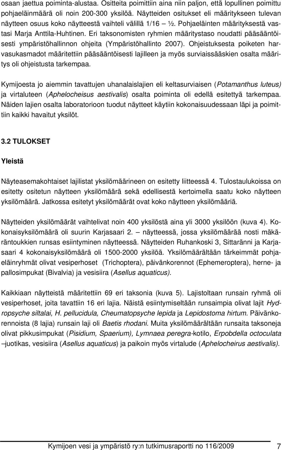 Eri taksonomisten ryhmien määritystaso noudatti pääsääntöisesti ympäristöhallinnon ohjeita (Ympäristöhallinto 2007).
