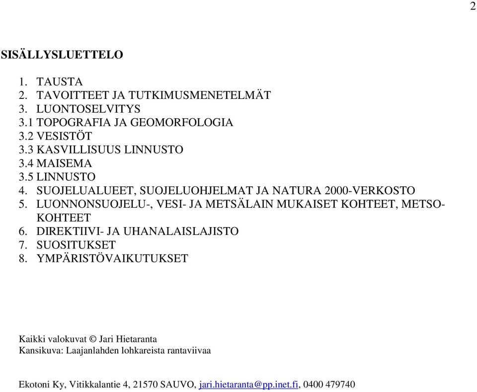 LUONNONSUOJELU-, VESI- JA METSÄLAIN MUKAISET KOHTEET, METSO- KOHTEET 6. DIREKTIIVI- JA UHANALAISLAJISTO 7. SUOSITUKSET 8.