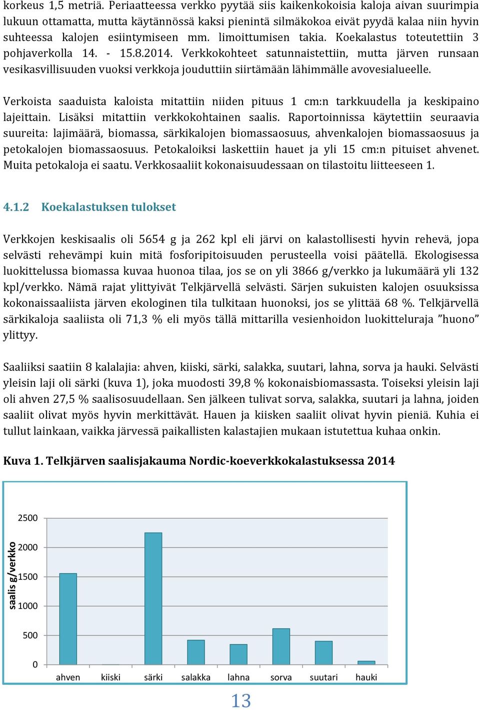 limoittumisen takia. Koekalastus toteutettiin 3 pohjaverkolla 14. - 15.8.2014.