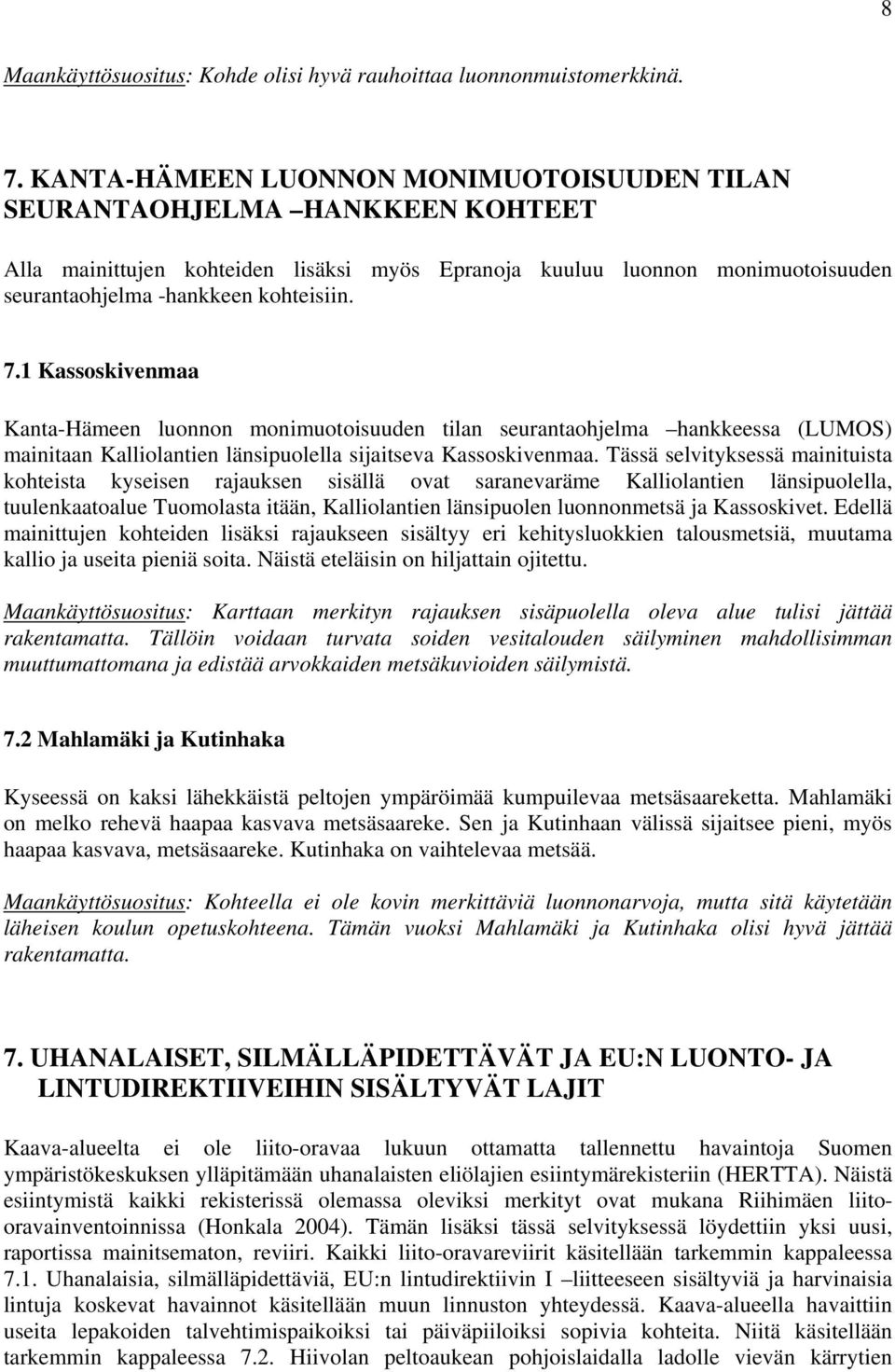 1 Kassoskivenmaa Kanta-Hämeen luonnon monimuotoisuuden tilan seurantaohjelma hankkeessa (LUMOS) mainitaan Kalliolantien länsipuolella sijaitseva Kassoskivenmaa.