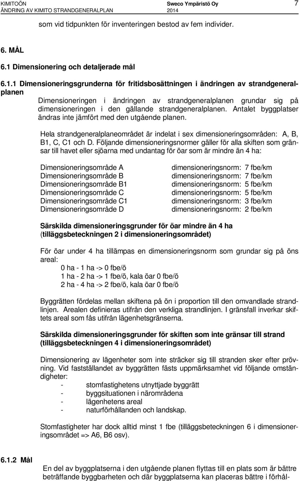 Dimensionering och detaljerade mål 6.1.