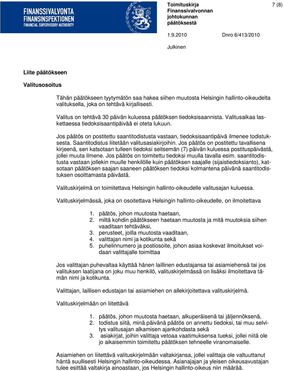 Jos päätös on postitettu saantitodistusta vastaan, tiedoksisaantipäivä ilmenee todistuksesta. Saantitodistus liitetään valitusasiakirjoihin.