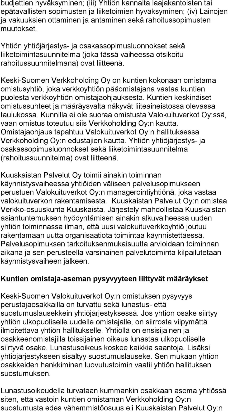 Keski-Suomen Verkkoholding Oy on kuntien kokonaan omistama omistusyhtiö, joka verkkoyhtiön pääomistajana vastaa kuntien puolesta verkkoyhtiön omistajaohjauksesta.