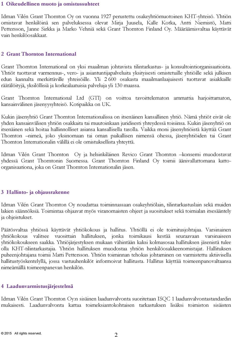 Määräämisvaltaa käyttävät vain henkilöosakkaat. 2 Grant Thornton International Grant Thornton International on yksi maailman johtavista tilintarkastus- ja konsultointiorganisaatioista.