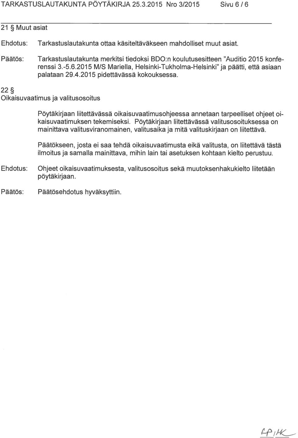 2015 pidettävässä kokouksessa. 22 Oikaisuvaatimus ja valitusosoitus Pöytäkirjaan liitettävässä oikaisuvaatimusohjeessa annetaan tarpeelliset ohjeet oi kaisuvaatimuksen tekemiseksi.