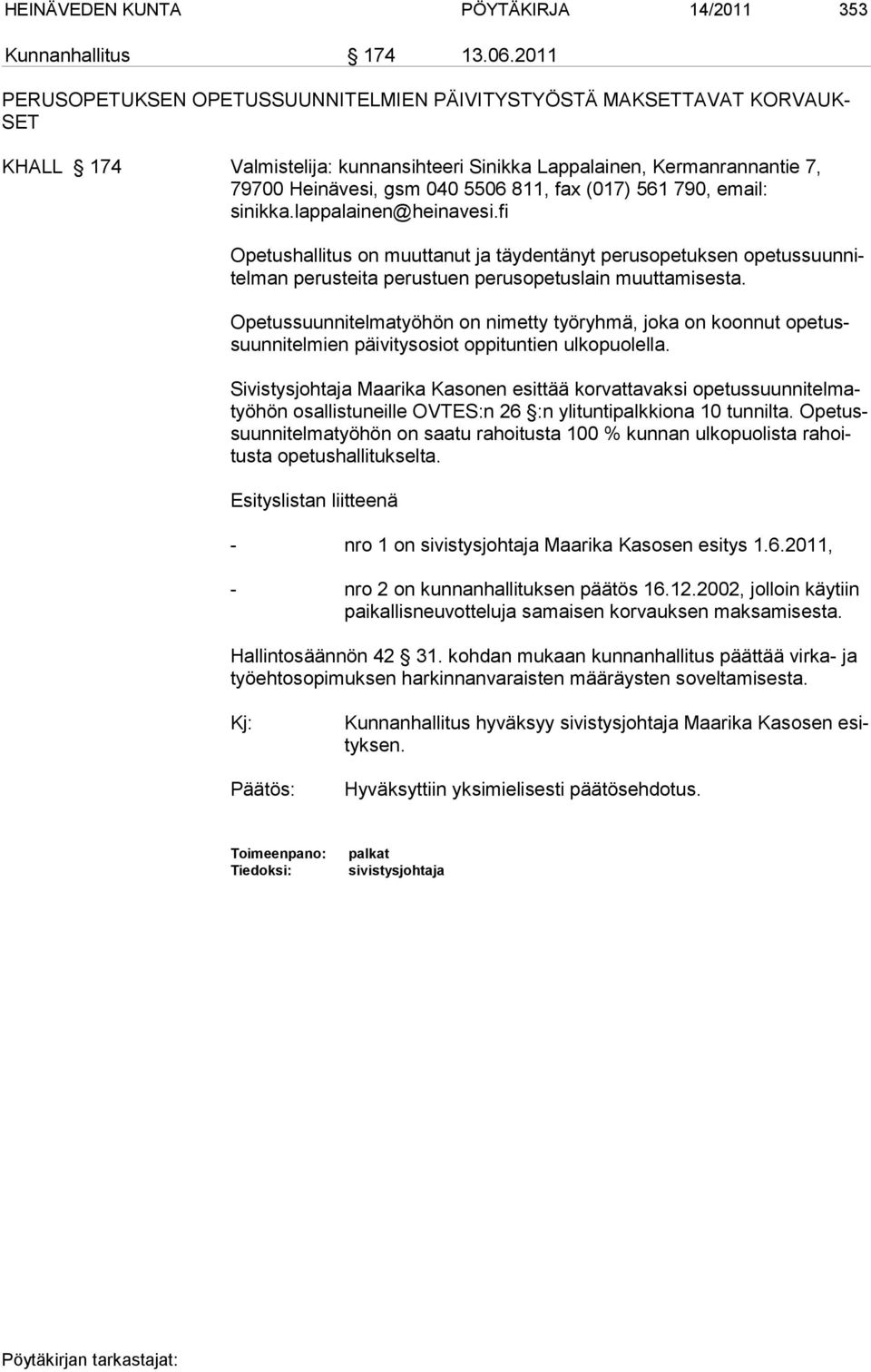 (017) 561 790, email: sinikka.lappalainen@heinavesi.fi Opetushallitus on muuttanut ja täydentänyt perusopetuksen opetussuunnitelman perusteita perustuen perusopetuslain muuttamisesta.