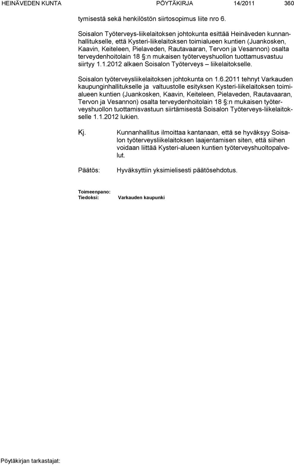 ja Ve sannon) osalta terveydenhoitolain 18 :n mukaisen työter veyshuollon tuot tamus vastuu siirtyy 1.1.2012 alkaen Soisalon Työterveys liikelaitokselle.