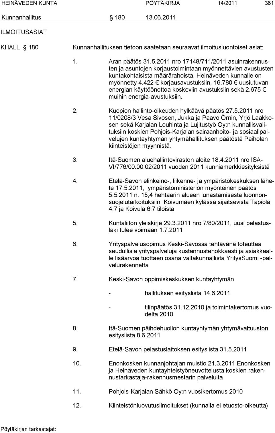 780 uusiutuvan energian käyttöönottoa koskeviin avustuksiin sekä 2.675 