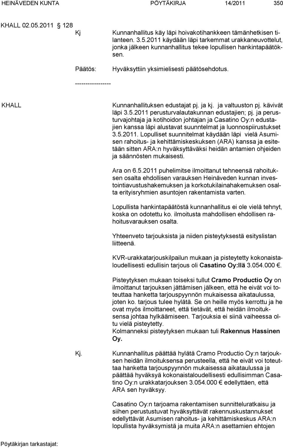 ja perustur va johtaja ja kotihoidon johtajan ja Ca satino Oy:n edustajien kanssa läpi alustavat suunntel mat ja luonnospii rustukset 3.5.2011.