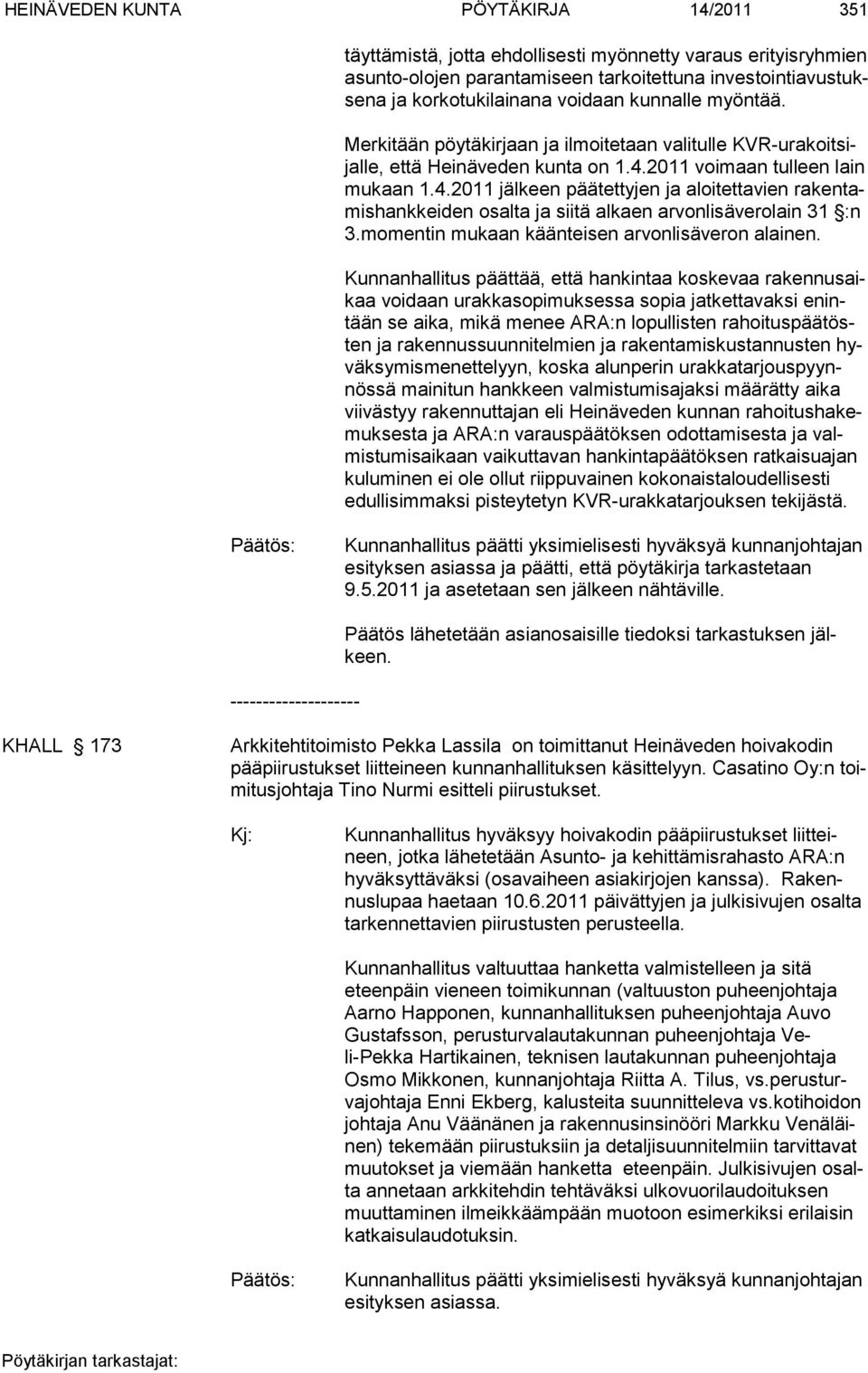 2011 voi maan tulleen lain mu kaan 1.4.2011 jäl keen pää tettyjen ja aloitettavien ra kentamis hank keiden osal ta ja siitä al kaen ar vonli säverolain 31 :n 3.