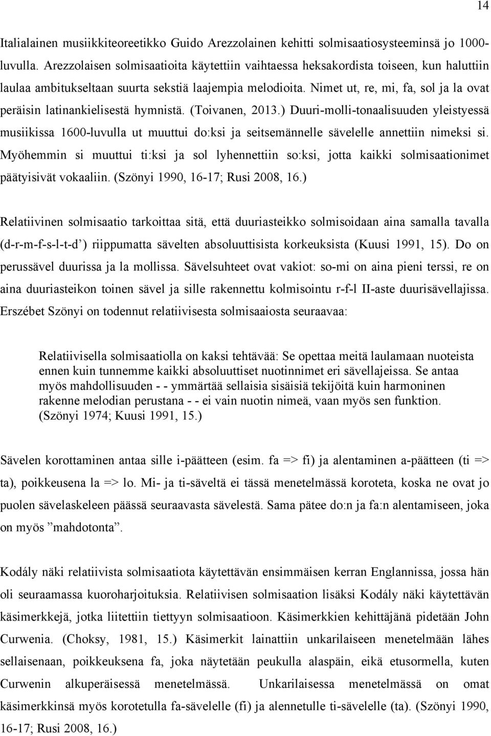 Nimet ut, re, mi, fa, sol ja la ovat peräisin latinankielisestä hymnistä. (Toivanen, 2013.