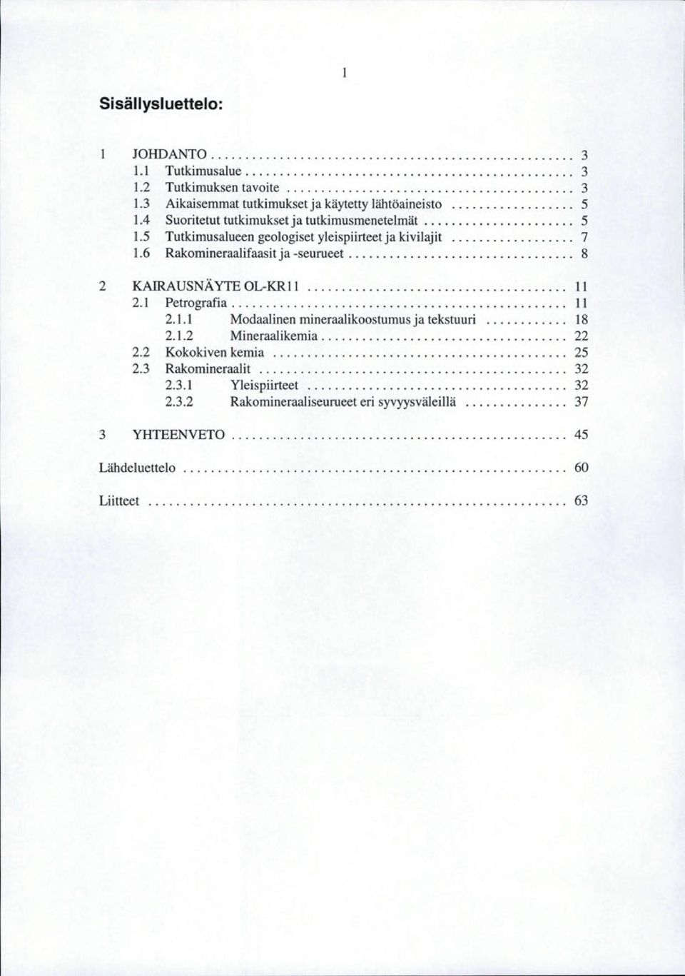 ................................ 8 2 KAIRAUSNÄ YTE OLKR...................................... 2. Petrografia................................................. 2.. Modaalinen mineraalikoostumus ja tekstuuri.