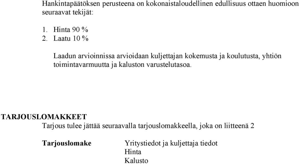 Laatu 10 % Laadun arvioinnissa arvioidaan kuljettajan kokemusta ja koulutusta, yhtiön