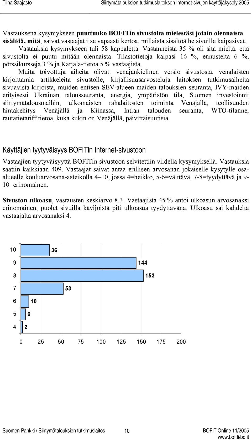 Tilastotietoja kaipasi 16 %, ennusteita 6 %, pörssikursseja 3 % ja Karjala-tietoa 5 % vastaajista.