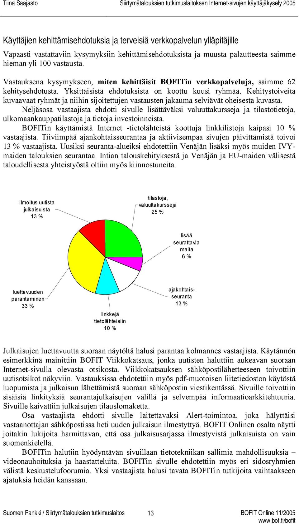 Kehitystoiveita kuvaavaat ryhmät ja niihin sijoitettujen vastausten jakauma selviävät oheisesta kuvasta.