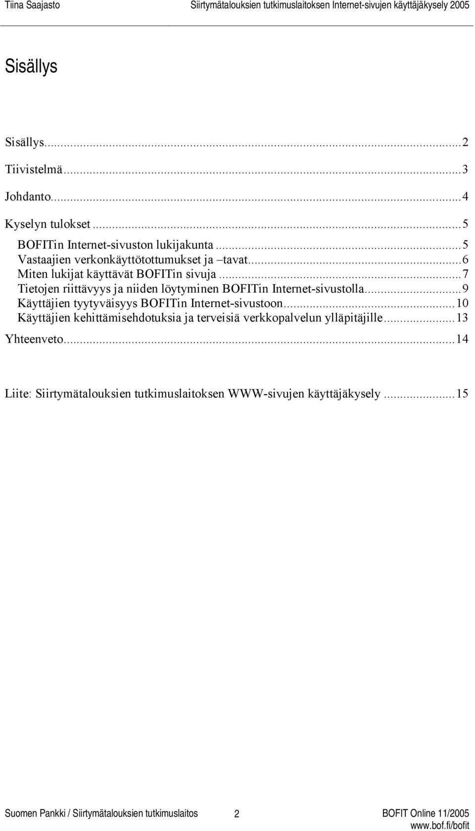 ..7 Tietojen riittävyys ja niiden löytyminen BOFITin Internet-sivustolla...9 Käyttäjien tyytyväisyys BOFITin Internet-sivustoon.