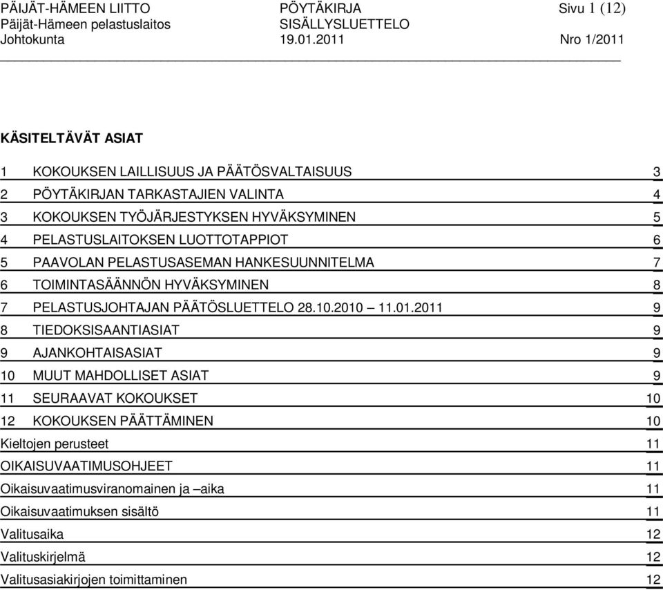 LUOTTOTAPPIOT 6 5 PAAVOLAN PELASTUSASEMAN HANKESUUNNITELMA 7 6 TOIMINTASÄÄNNÖN HYVÄKSYMINEN 8 7 PELASTUSJOHTAJAN PÄÄTÖSLUETTELO 28.10.2010