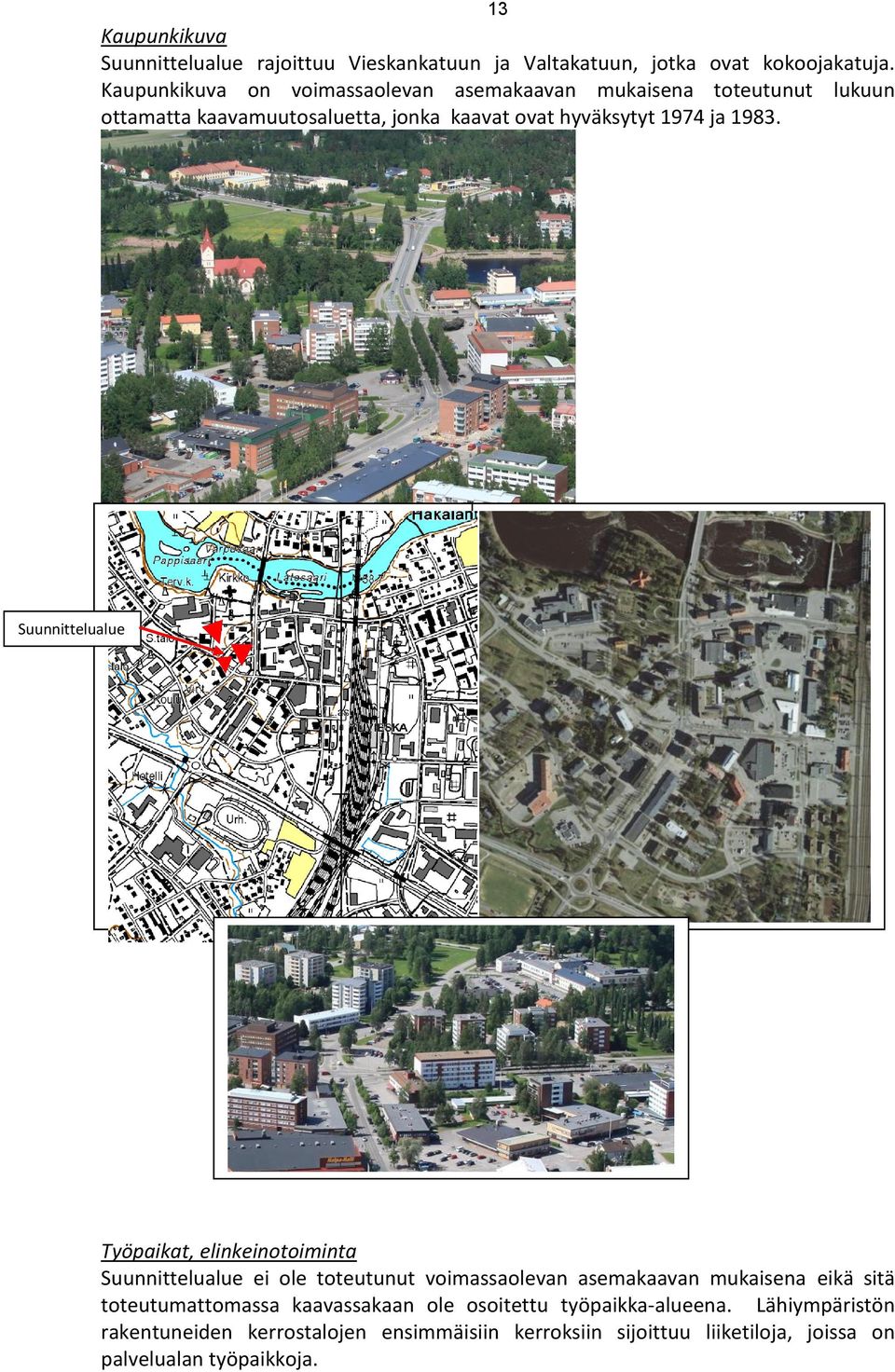 1983. Suunnittelualue Työpaikat, elinkeinotoiminta Suunnittelualue ei ole toteutunut voimassaolevan asemakaavan mukaisena eikä sitä