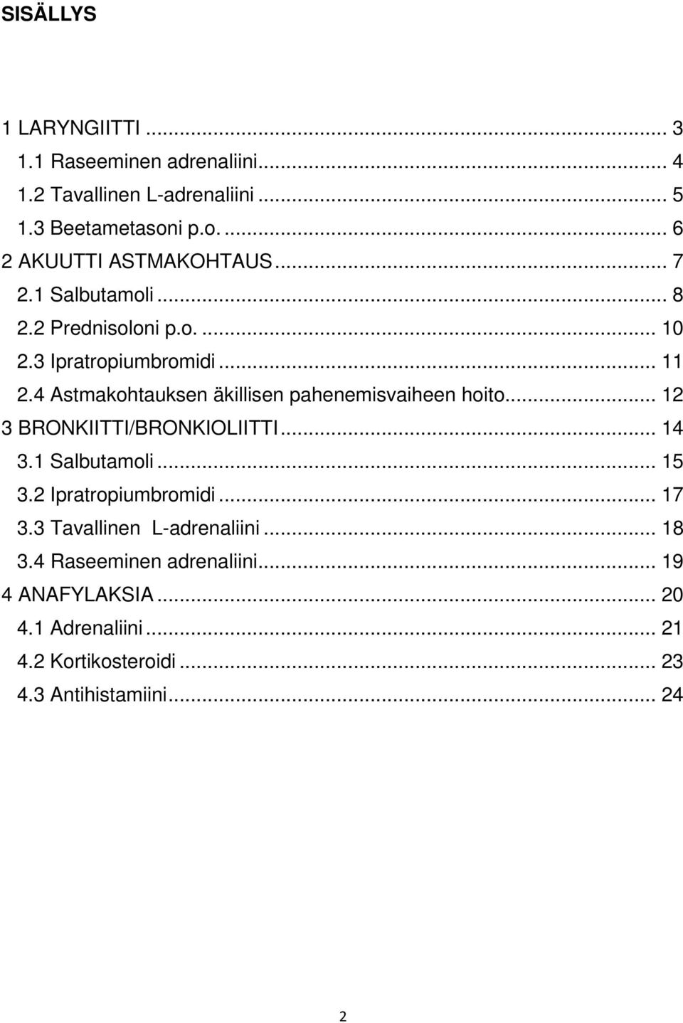 4 Astmakohtauksen äkillisen pahenemisvaiheen hoito... 12 3 BRONKIITTI/BRONKIOLIITTI... 14 3.1 Salbutamoli... 15 3.