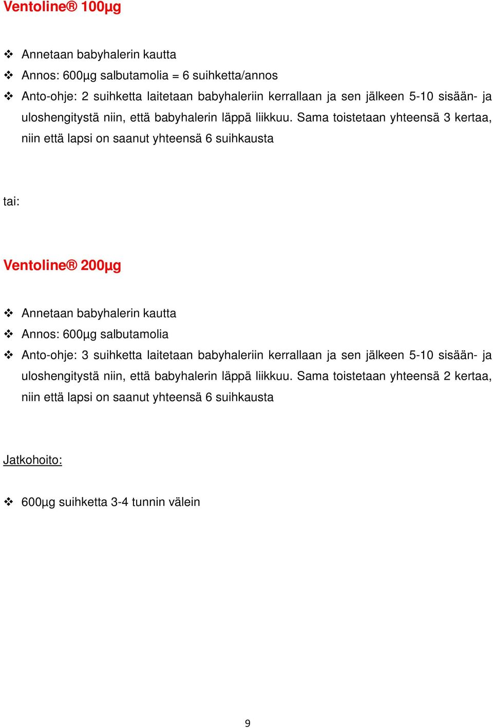 Sama toistetaan yhteensä 3 kertaa, niin että lapsi on saanut yhteensä 6 suihkausta tai: Ventoline 200µg Annetaan babyhalerin kautta Annos: 600µg salbutamolia