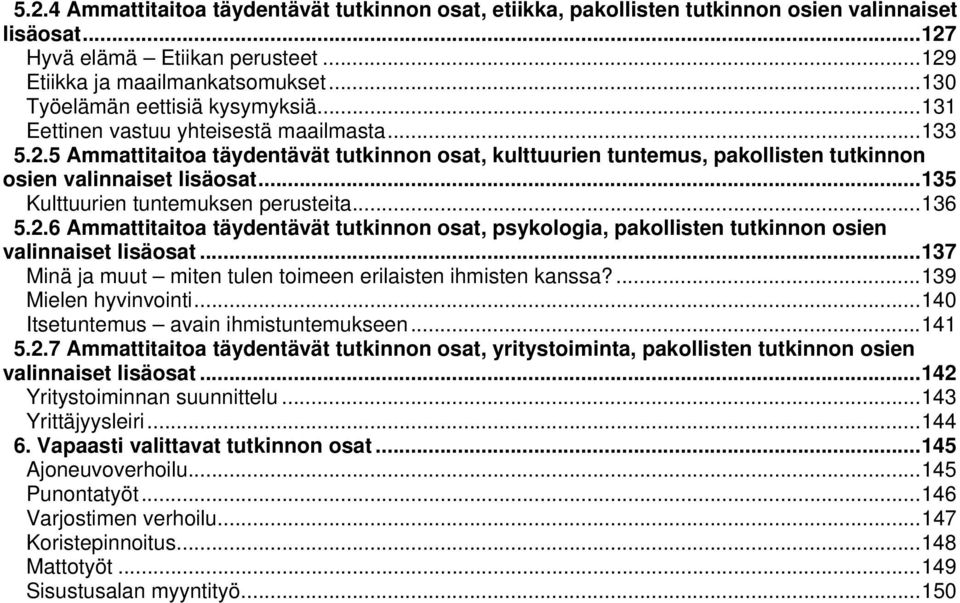 5 Ammattitaitoa täydentävät tutkinnon osat, kulttuurien tuntemus, pakollisten tutkinnon osien valinnaiset lisäosat... 135 Kulttuurien tuntemuksen perusteita... 136 5.2.