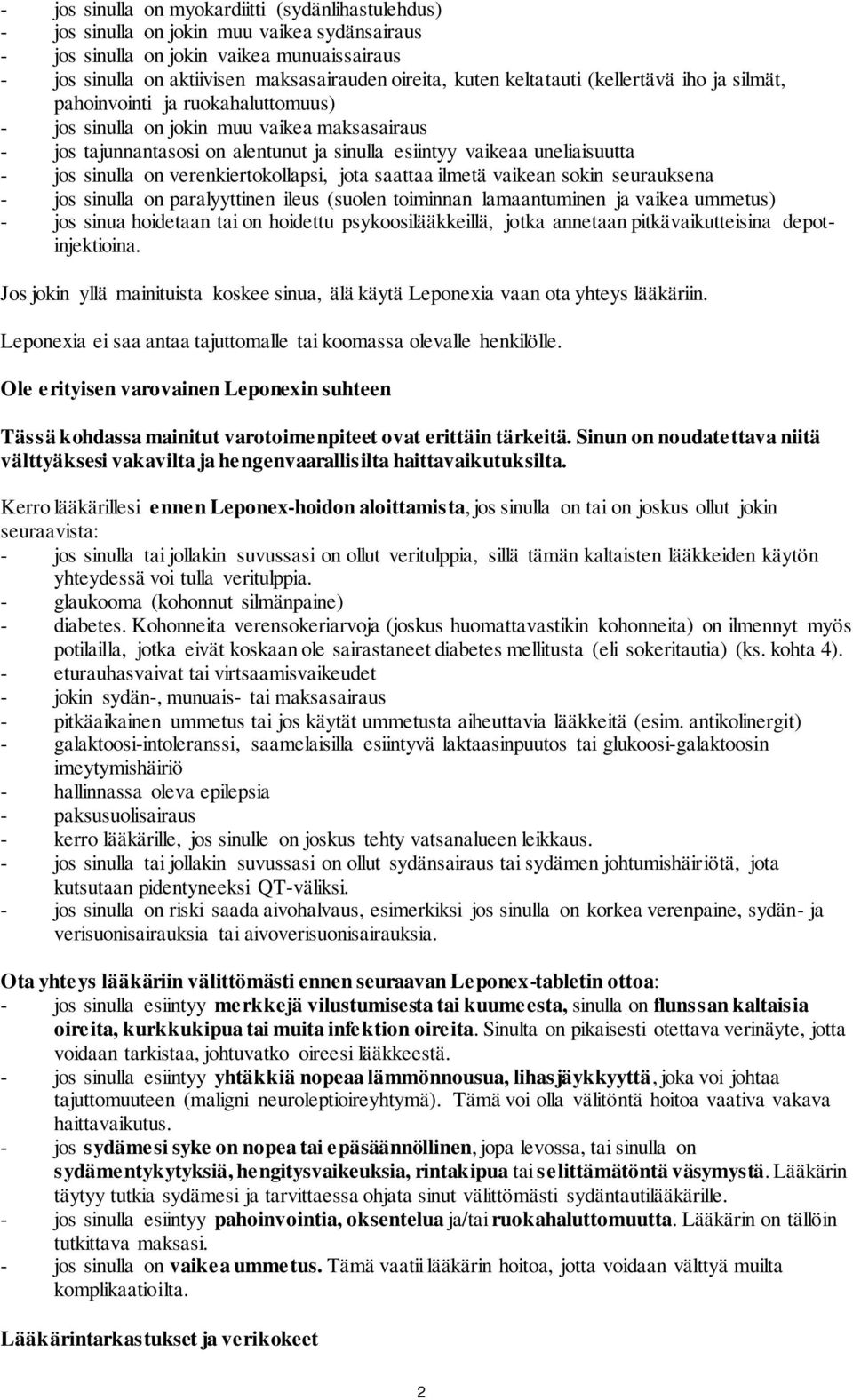 uneliaisuutta - jos sinulla on verenkiertokollapsi, jota saattaa ilmetä vaikean sokin seurauksena - jos sinulla on paralyyttinen ileus (suolen toiminnan lamaantuminen ja vaikea ummetus) - jos sinua