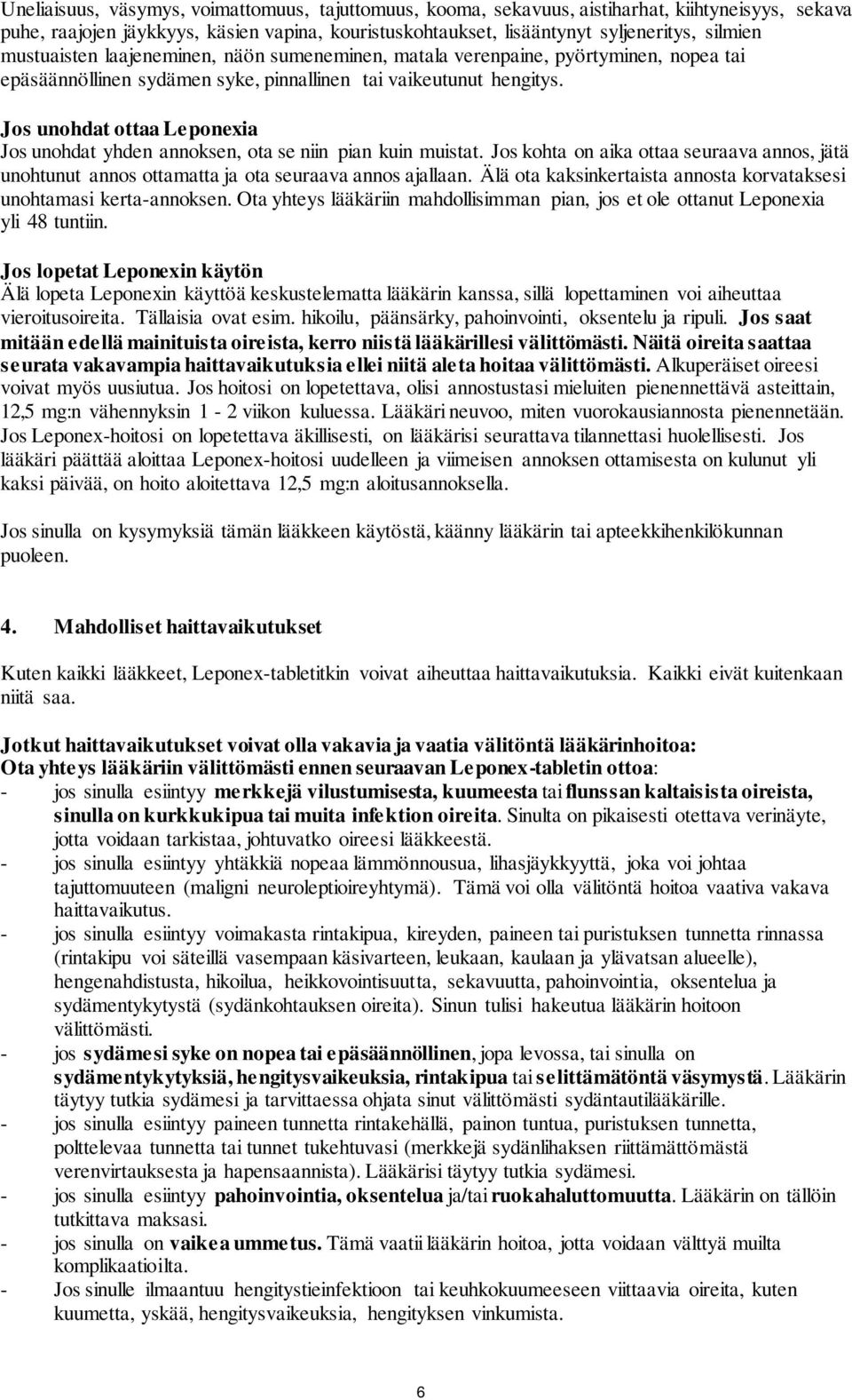 Jos unohdat ottaa Leponexia Jos unohdat yhden annoksen, ota se niin pian kuin muistat. Jos kohta on aika ottaa seuraava annos, jätä unohtunut annos ottamatta ja ota seuraava annos ajallaan.