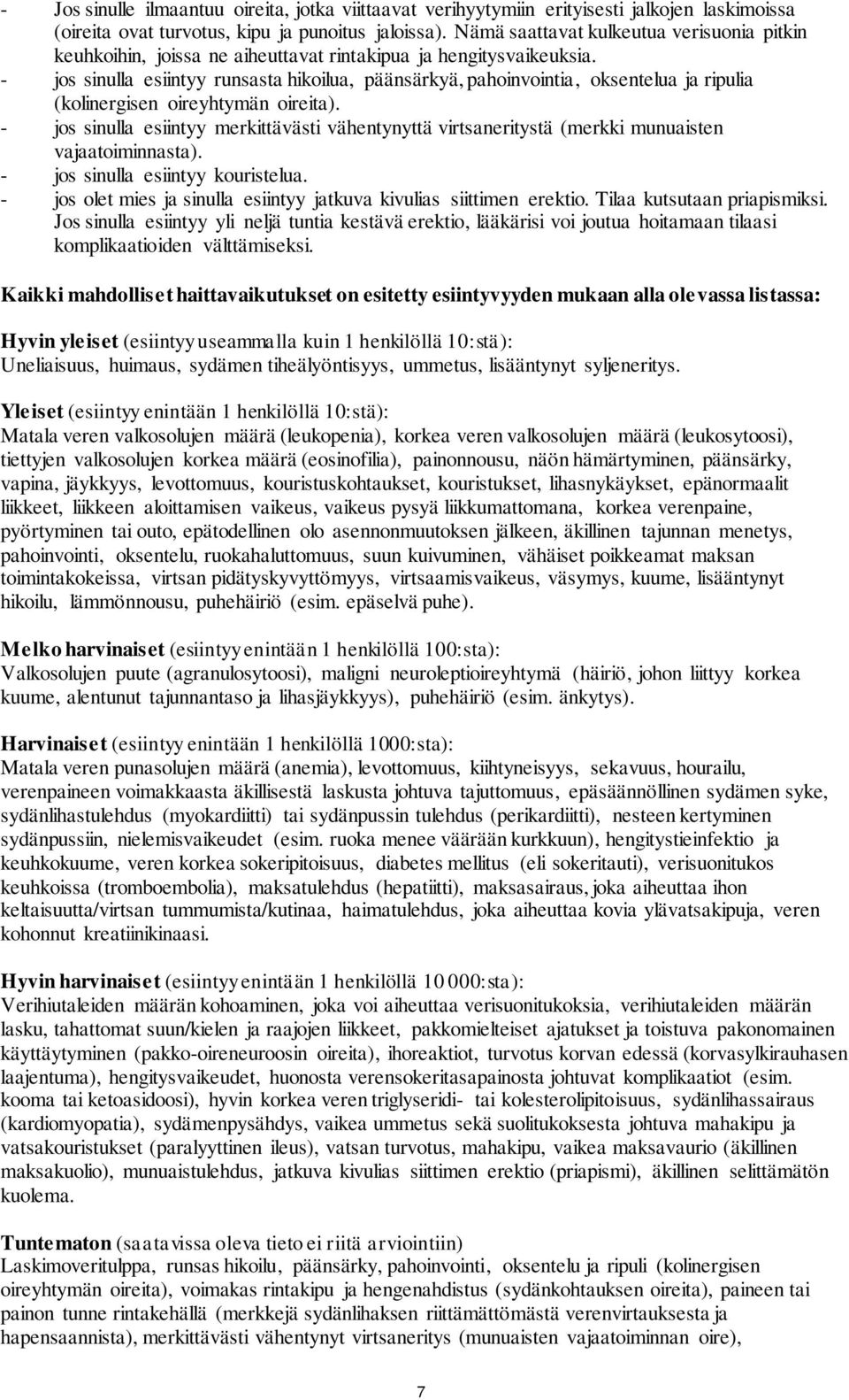 - jos sinulla esiintyy runsasta hikoilua, päänsärkyä, pahoinvointia, oksentelua ja ripulia (kolinergisen oireyhtymän oireita).