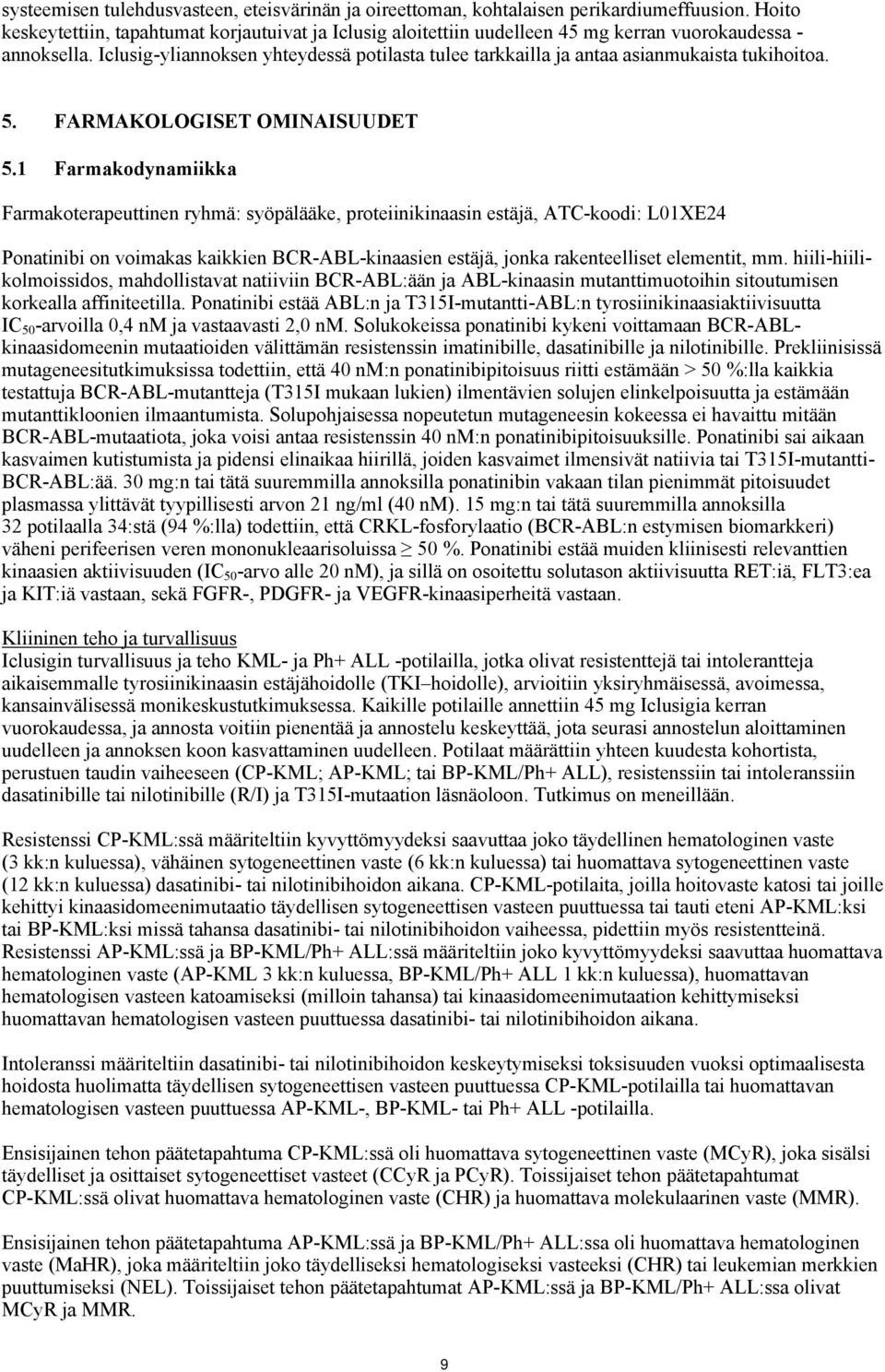 Iclusig-yliannoksen yhteydessä potilasta tulee tarkkailla ja antaa asianmukaista tukihoitoa. 5. FARMAKOLOGISET OMINAISUUDET 5.