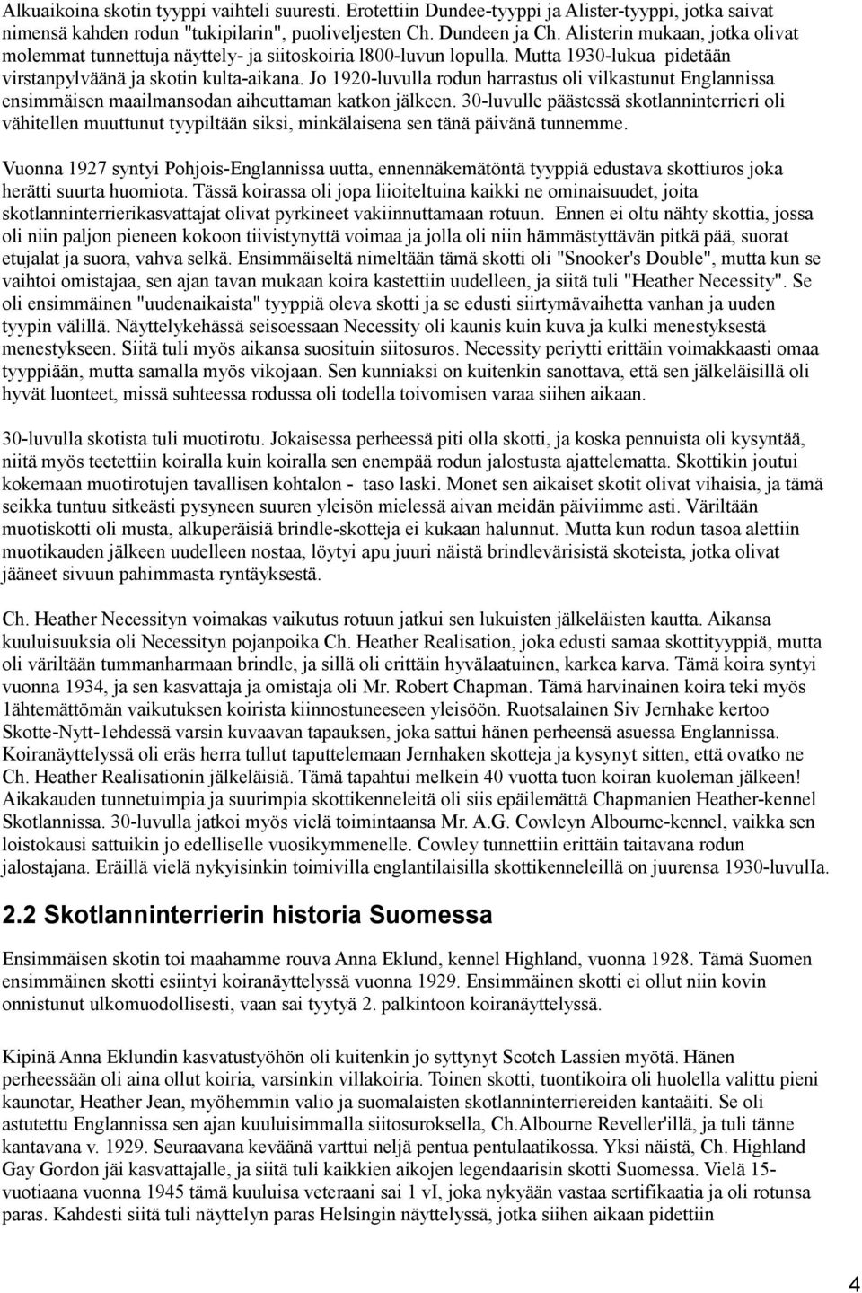 Jo 1920-luvulla rodun harrastus oli vilkastunut Englannissa ensimmäisen maailmansodan aiheuttaman katkon jälkeen.