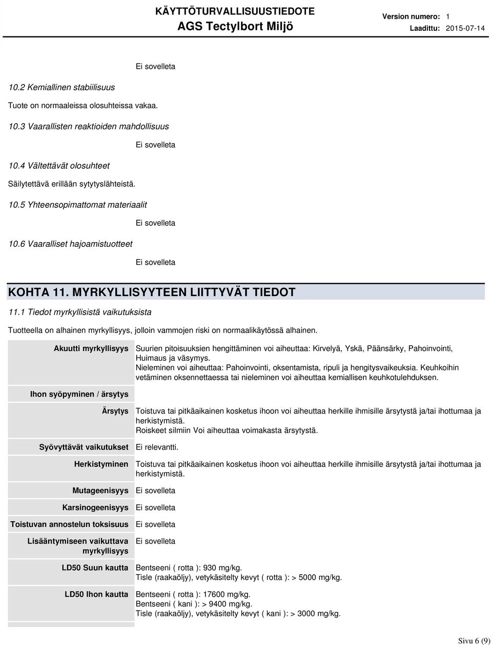 1 Tiedot myrkyllisistä vaikutuksista Tuotteella on alhainen myrkyllisyys, jolloin vammojen riski on normaalikäytössä alhainen.