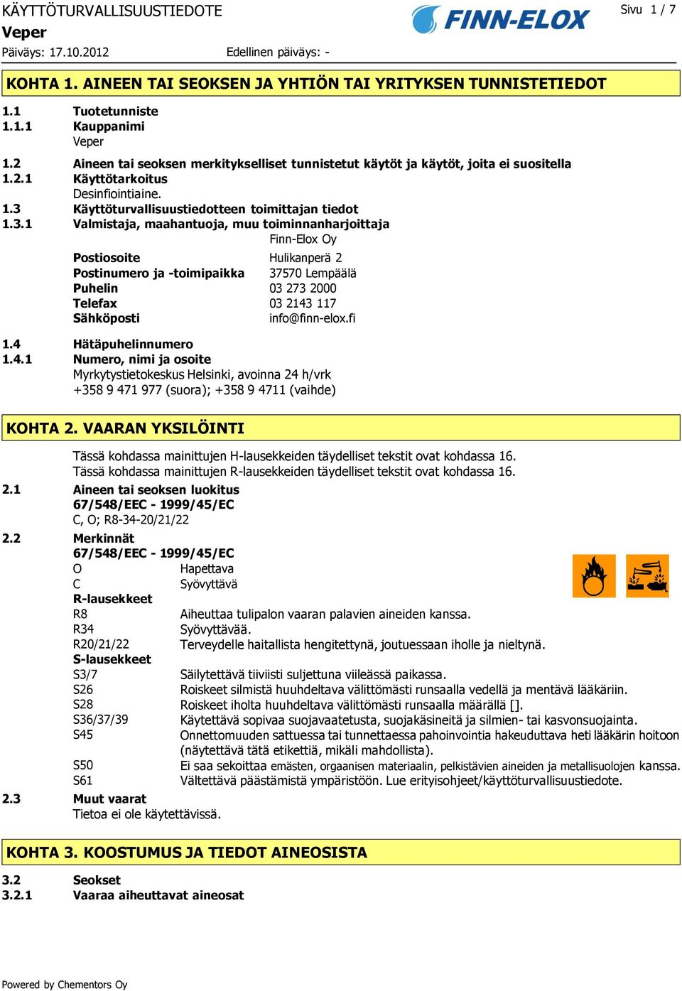 Käyttöturvallisuustiedotteen toimittajan tiedot Valmistaja, maahantuoja, muu toiminnanharjoittaja Finn-Elox Oy Postiosoite Postinumero ja -toimipaikka Puhelin Telefax Sähköposti Hulikanperä 2 37570