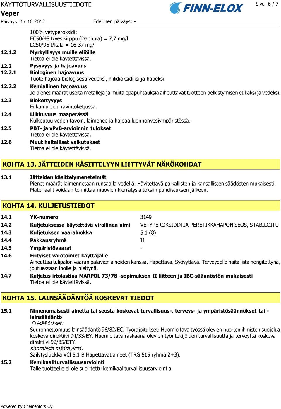 hiilidioksidiksi ja hapeksi. Kemiallinen hajoavuus Jo pienet määrät useita metalleja ja muita epäpuhtauksia aiheuttavat tuotteen pelkistymisen etikaksi ja vedeksi.