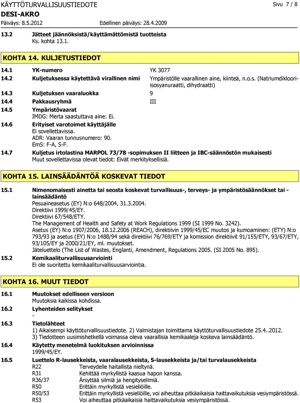 5 Ympäristövaarat IMDG: Merta saastuttava aine: Ei. 14.