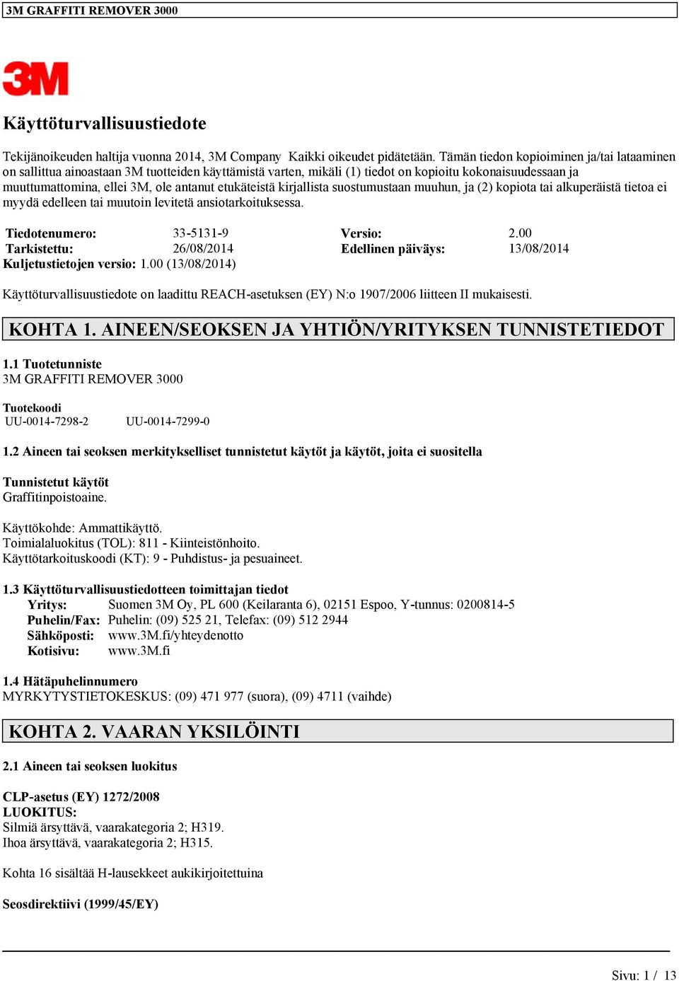 etukäteistä kirjallista suostumustaan muuhun, ja (2) kopiota tai alkuperäistä tietoa ei myydä edelleen tai muutoin levitetä ansiotarkoituksessa. Tiedotenumero: 33-5131-9 Versio: 2.