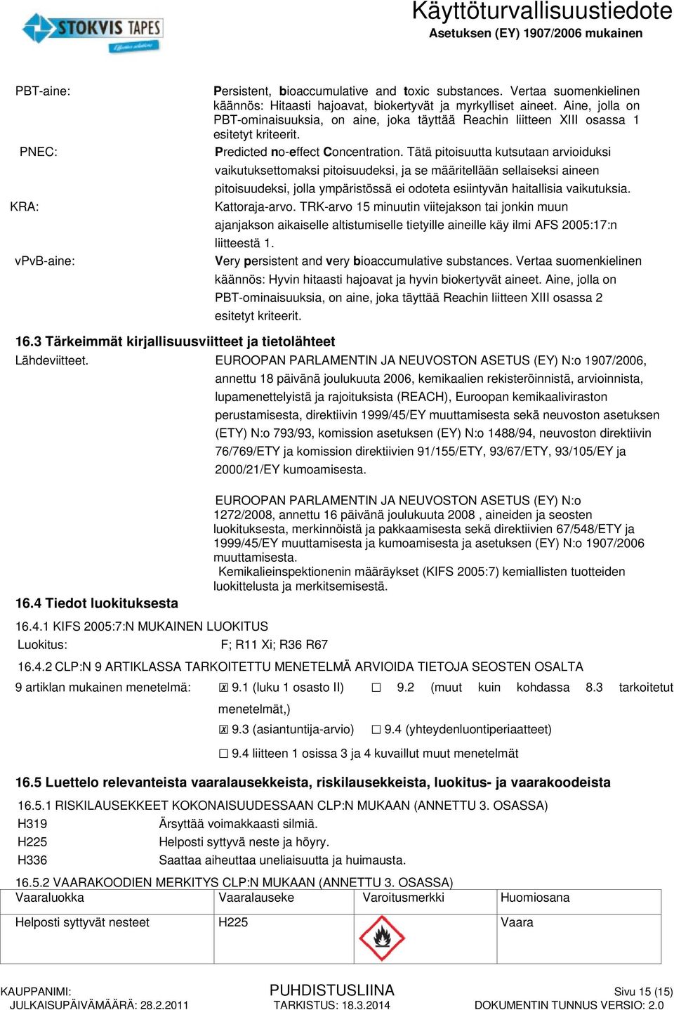 Tätä pitoisuutta kutsutaan arvioiduksi vaikutuksettomaksi pitoisuudeksi, ja se määritellään sellaiseksi aineen pitoisuudeksi, jolla ympäristössä ei odoteta esiintyvän haitallisia vaikutuksia.