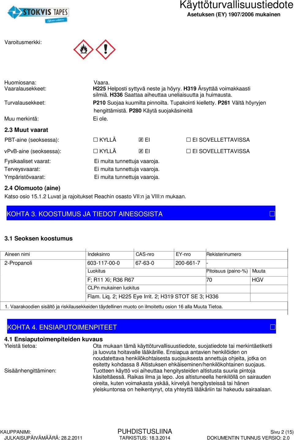 PBT-aine (seoksessa): KYLLÄ EI EI SOVELLETTAVISSA vpvb-aine (seoksessa): KYLLÄ EI EI SOVELLETTAVISSA Fysikaaliset vaarat: Terveysvaarat: Ympäristövaarat: 2.