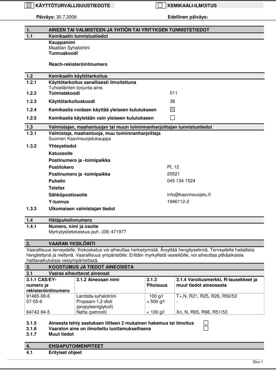 1.2.2 Toimialakoodi 011 1.2.3 Käyttötarkoituskoodi 38 1.2.4 Kemikaalia voidaan käyttää yleiseen kulutukseen 1.2.5 Kemikaalia käytetään vain yleiseen kulutukseen 1.