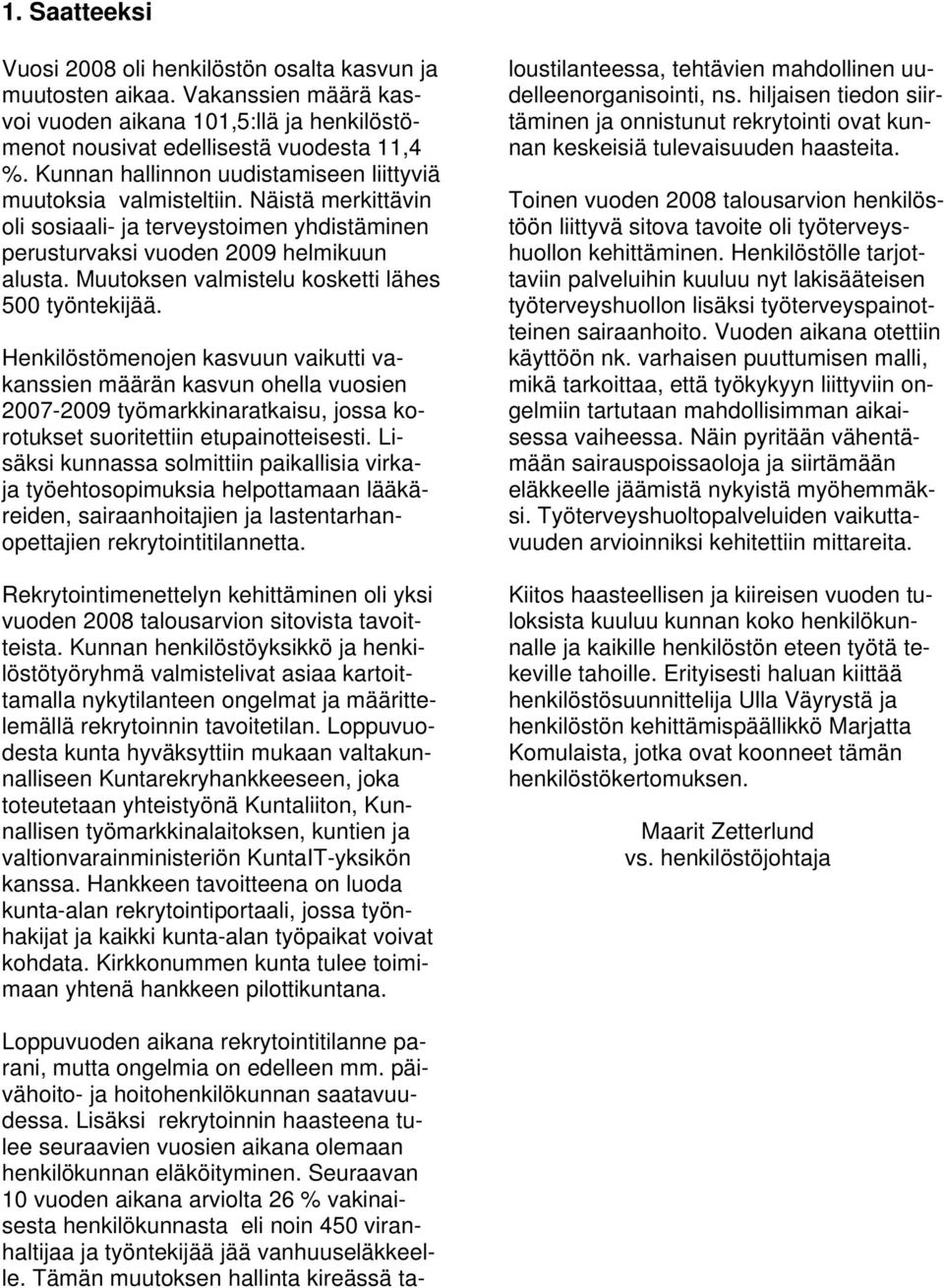 Muutoksen valmistelu kosketti lähes 500 työntekijää.