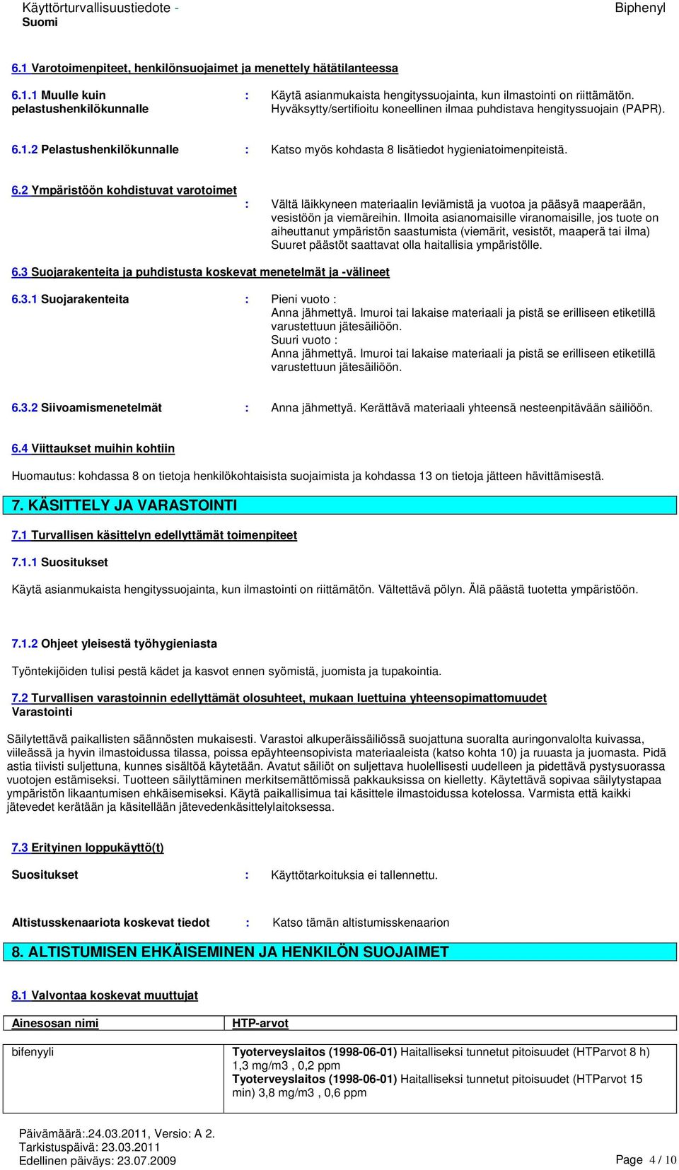 1.2 Pelastushenkilökunnalle : Katso myös kohdasta 8 lisätiedot hygieniatoimenpiteistä. 6.