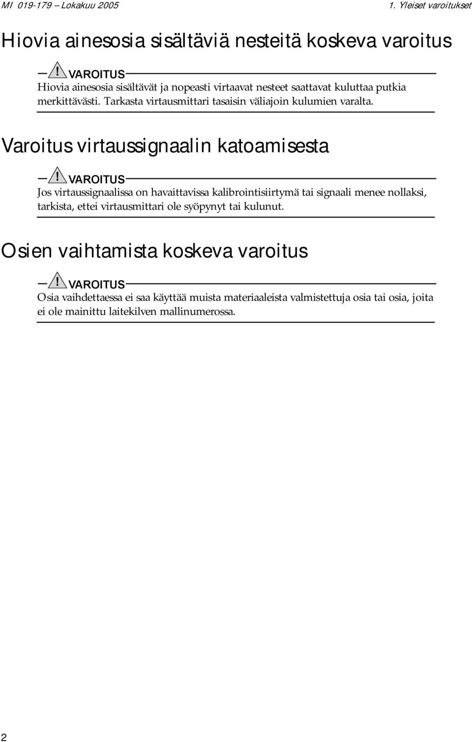 Tarkasta virtausmittari tasaisin väliajoin kulumien varalta. Varoitus virtaussignaalin katoamisesta!