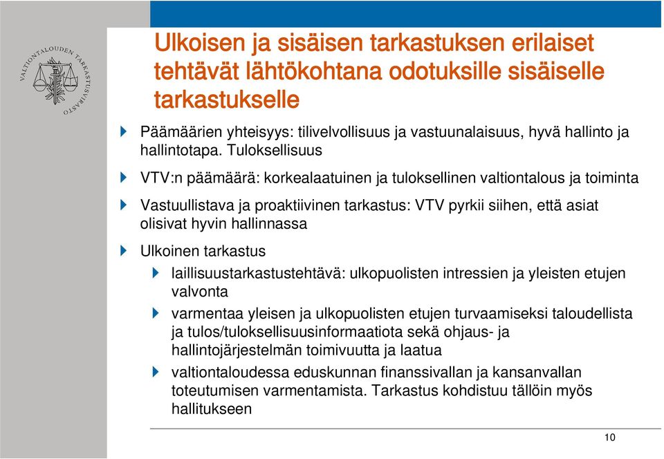 Ulkoinen tarkastus laillisuustarkastustehtävä: ulkopuolisten intressien ja yleisten etujen valvonta varmentaa yleisen ja ulkopuolisten etujen turvaamiseksi taloudellista ja