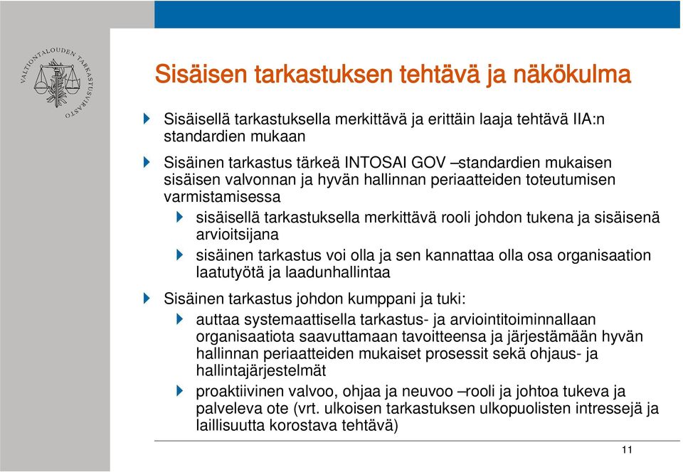 kannattaa olla osa organisaation laatutyötä ja laadunhallintaa Sisäinen tarkastus johdon kumppani ja tuki: auttaa systemaattisella tarkastus- ja arviointitoiminnallaan organisaatiota saavuttamaan