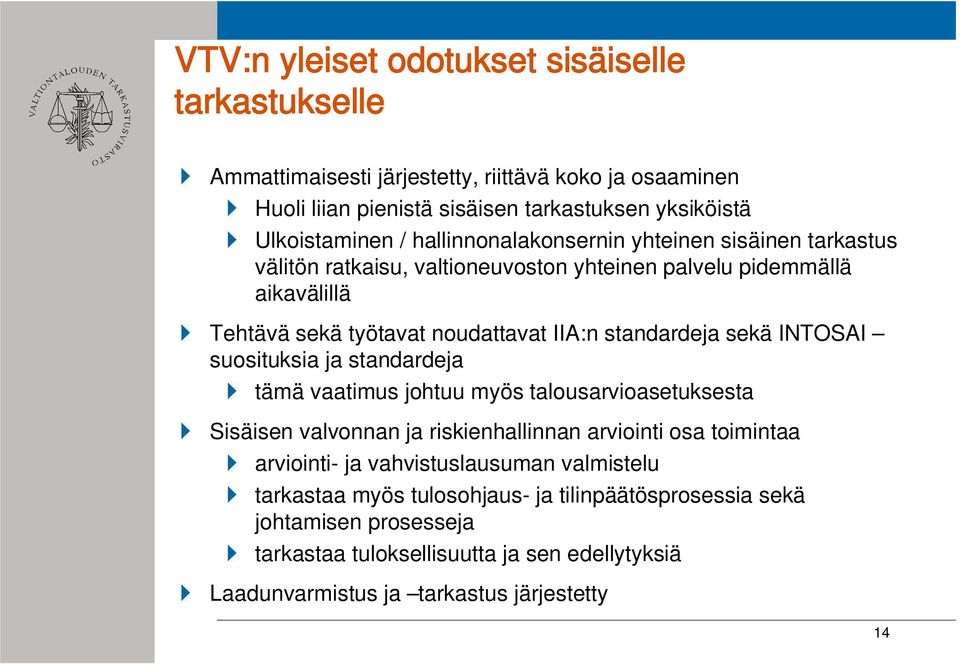 sekä INTOSAI suosituksia ja standardeja tämä vaatimus johtuu myös talousarvioasetuksesta Sisäisen valvonnan ja riskienhallinnan arviointi osa toimintaa arviointi- ja